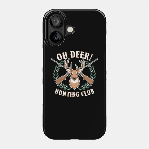 Oh Deer! Hunting Club Humorous Wildlife Pun Phone Case by Anticorporati