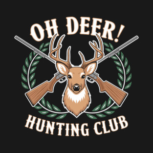 Oh Deer! Hunting Club Humorous Wildlife Pun T-Shirt