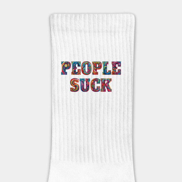 People Suck, in bold colorful psychedelic letters by Luxinda