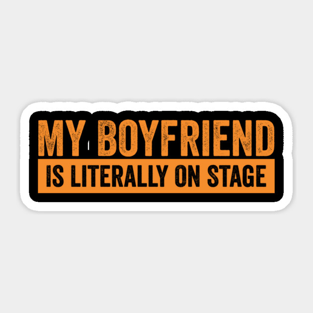 My Boyfriend Is Literally On Stage Concert Sticker by ArtistTee ⭐⭐⭐⭐⭐