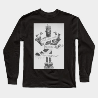 The only way  to play Rachmaninoff Long Sleeve T-Shirt