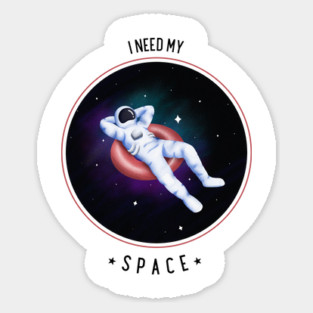 I NEED MY SPACE Sticker