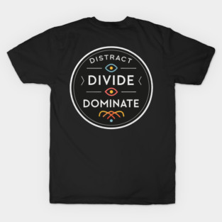 Distract. Divide. Dominate – Exposing the PsyOp Tactics of Control T-Shirt