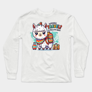 Wanna Travel? Alpaca my Bags Long Sleeve T-Shirt