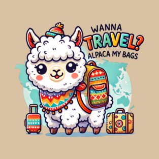 Wanna Travel? Alpaca my Bags T-Shirt