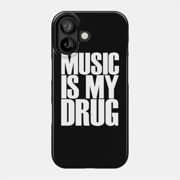 Music Is My Drug Tee – Funny Sarcasm Shirt Phone Case by Darksavage