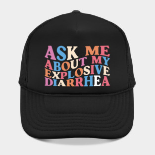 Ask Me About My Explosive Diarrhea edgy adult humor Hat