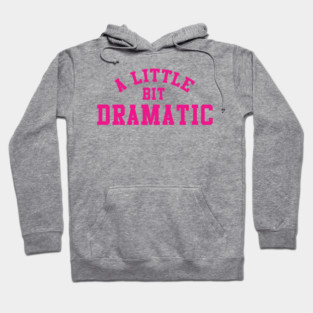 A Little Bit Dramatic Mean Girls Hoodie
