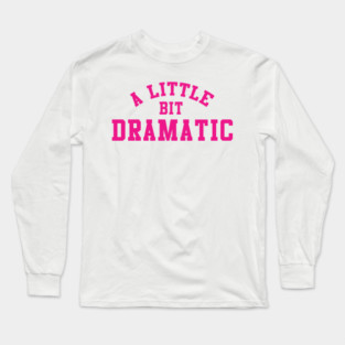 A Little Bit Dramatic Mean Girls Long Sleeve T-Shirt