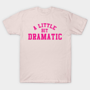 A Little Bit Dramatic Mean Girls T-Shirt