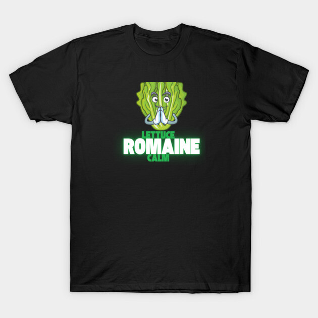 Lettuce Romaine Calm T-Shirt by Low Life Shirts