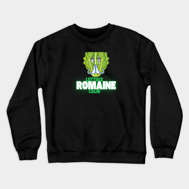 Lettuce Romaine Calm Crewneck Sweatshirt by Low Life Shirts