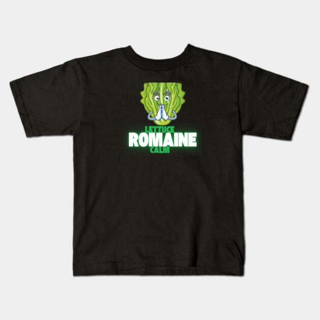 Lettuce Romaine Calm Kids T-Shirt by Low Life Shirts