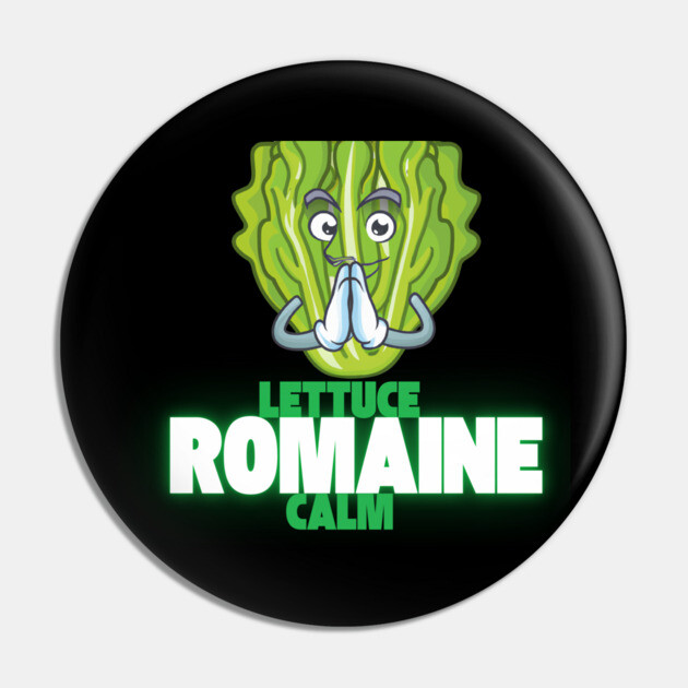 Lettuce Romaine Calm Pin by Low Life Shirts
