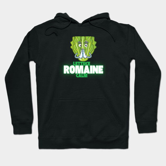 Lettuce Romaine Calm Hoodie by Low Life Shirts