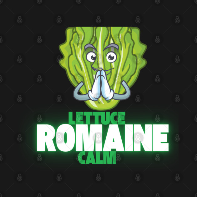 Lettuce Romaine Calm by Low Life Shirts