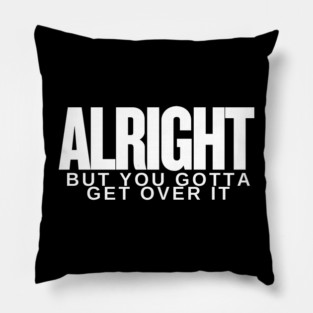Move On Like a Boss: Alright, but You Gotta Get Over It Pillow