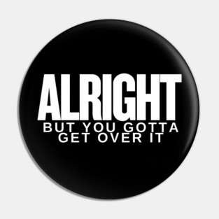 Move On Like a Boss: Alright, but You Gotta Get Over It Pin