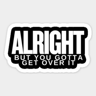 Move On Like a Boss: Alright, but You Gotta Get Over It Magnet