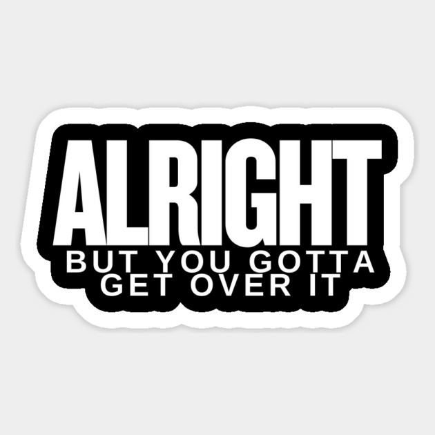 Move On Like a Boss: Alright, but You Gotta Get Over It Magnet by Low Life Shirts
