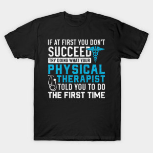 Physical Therapist Funny Physio Humor Physical Therapy Quote T-Shirt
