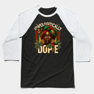 UNAPOLOGETICALLY Dope black women power Baseball T-Shirt