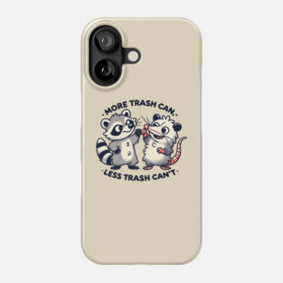 More Trash Can Less Trash Can't Phone Case