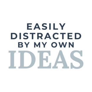 Easily Distracted by my Own Ideas T-Shirt