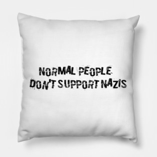 Normal People Don't Support Nazis Pillow