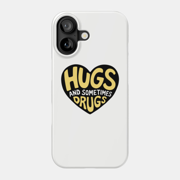 Hugs and Sometimes Drugs Cheeky Sarcasm Phone Case by Anticorporati