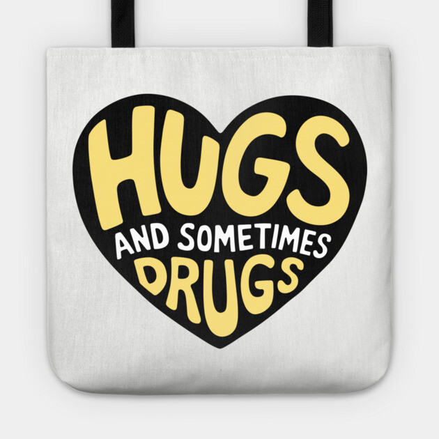 Hugs and Sometimes Drugs Cheeky Sarcasm Tote by Anticorporati