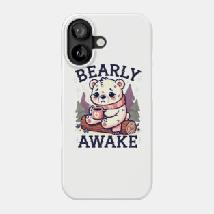 Bearly Awake Phone Case