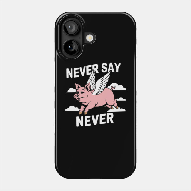 Never Say Never Sarcastic Inspiration Phone Case by Anticorporati