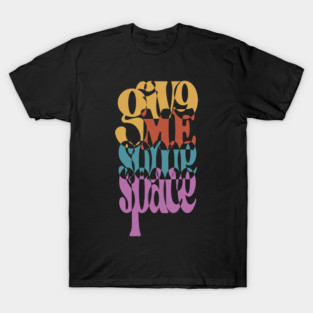 Give Me Some Space - Retro Typographic Art T-Shirt