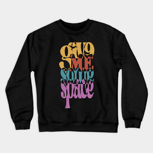 Give Me Some Space - Retro Typographic Art Crewneck Sweatshirt