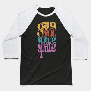 Give Me Some Space - Retro Typographic Art Baseball T-Shirt