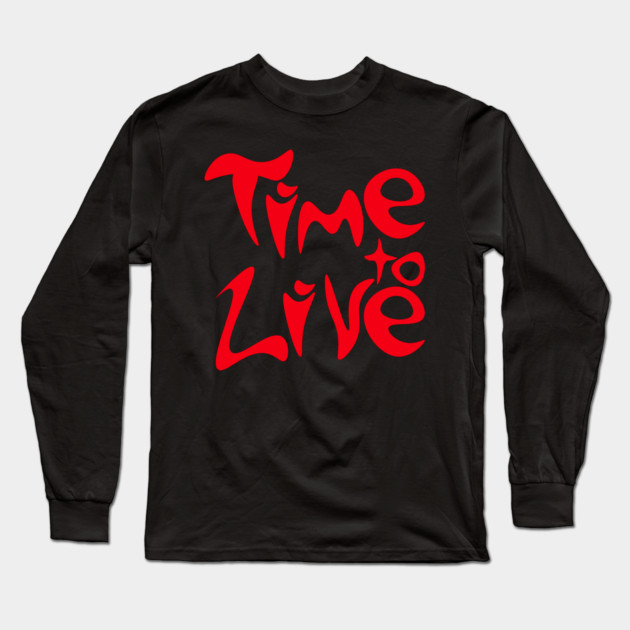 Bold Groovy Time to Live Typography Long Sleeve T-Shirt by TuncGK