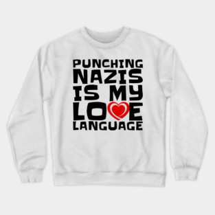 Punching Nazis Is My Love Language – Bold Anti-Fascist Message Crewneck Sweatshirt