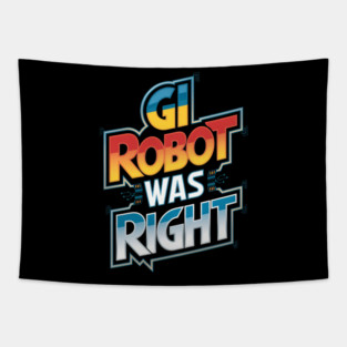 GI ROBOT WAS RIGHT Tapestry