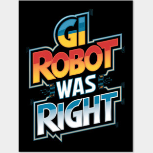 GI ROBOT WAS RIGHT Posters and Art