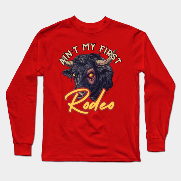 Not My First Rodeo - Wild Bull Edition Long Sleeve T-Shirt by TuncGK