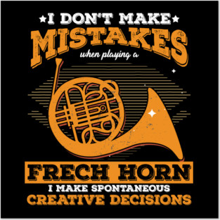 Musical Instruments Wind Brass Aerophone I Don't Make Mistakes French Horn Gift Posters and Art