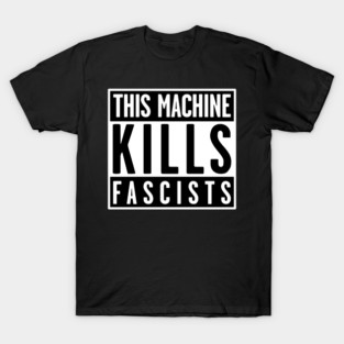 This Machine Kills Fascists T-Shirt