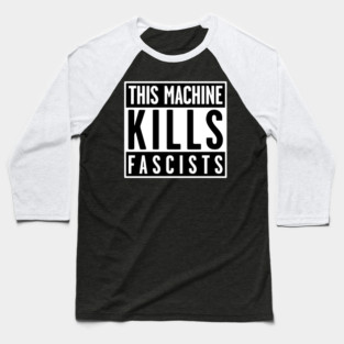 This Machine Kills Fascists Baseball T-Shirt