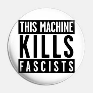 This Machine Kills Fascists Pin