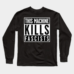 This Machine Kills Fascists Long Sleeve T-Shirt