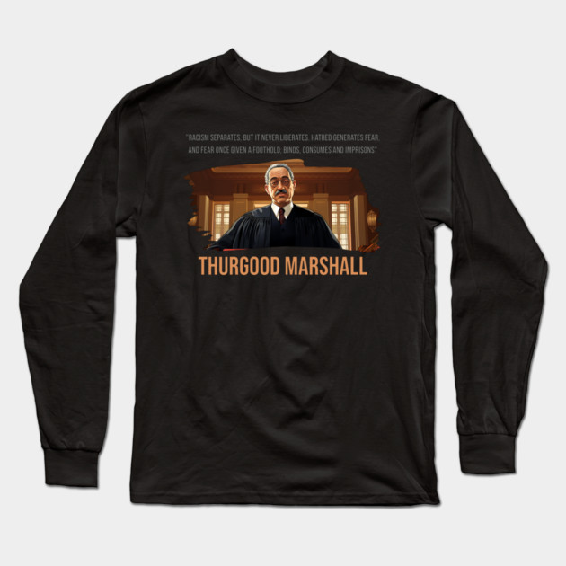 Thurgood Marshall Quote - Racism Separates Long Sleeve T-Shirt by UrbanLifeApparel