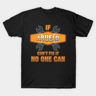 Spanish Family Love Grandfather Granddad Gift If Abuelo Can't Fix Itaws  Funny Grandpa T-Shirt