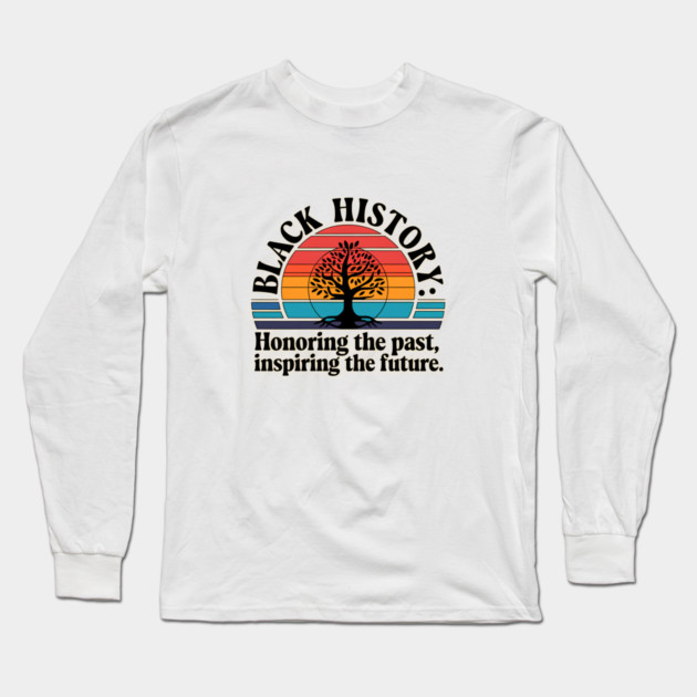 Black History Honoring the Past Long Sleeve T-Shirt by UrbanLifeApparel