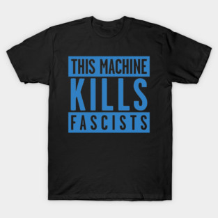 This Machine Kills Fascists - stencil - Blue T-Shirt